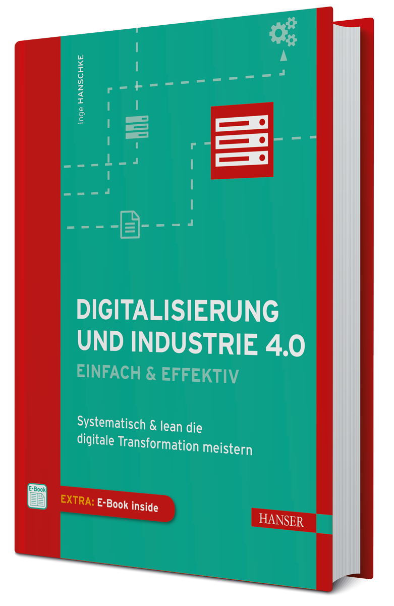 Inge Hanschke “Digitalisierung und Industrie 4.0 – einfach & effektiv” © 2018 Hanser Fachbuch, Carl Hanser Verlag GmbH & Co. KG