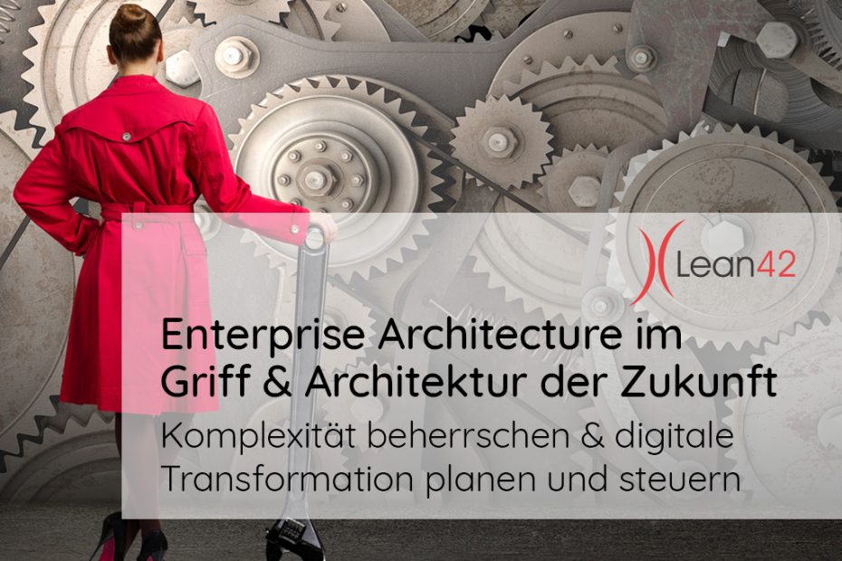 Enterprise Architecture im Griff & Architektur der Zukunft Komplexität beherrschen & digitale Transformation planen und steuern